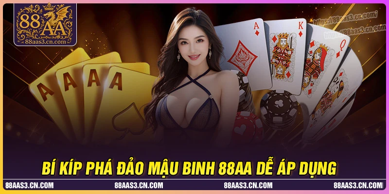 Bí kíp phá đảo mậu binh 88AA dễ áp dụng