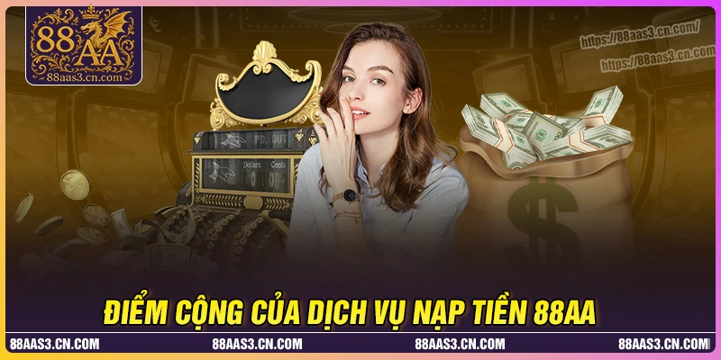Điểm cộng trong dịch vụ nạp tiền 88AA