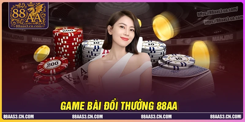 Game bài 88AA - Giải trí kiếm tiền dễ dàng mỗi ngày