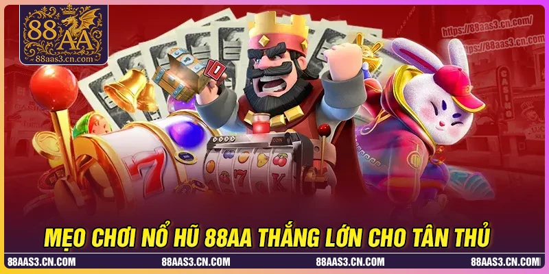 Mẹo chơi nổ hũ 88AA cực dễ cho bet thủ