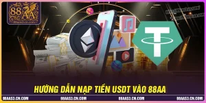 Nạp tiền USDT vào 88AA - Quy trình chuẩn nhận ưu đãi ngay