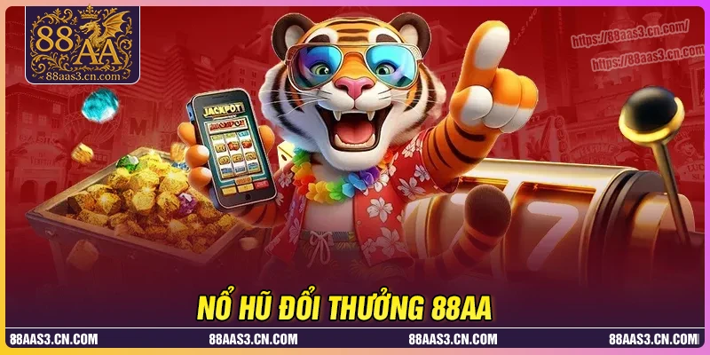 Nổ hũ 88AA - Săn Jackpot đỉnh của chóp năm 2025