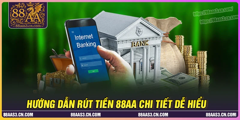 Rút tiền 88AA - Thao tác đơn giản, tiền về tài khoản ngay