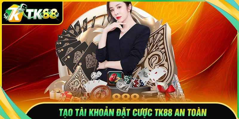 dang-ky-tk88-tao-tai-khoan-dat-cuoc-an-toan-nhanh-chong